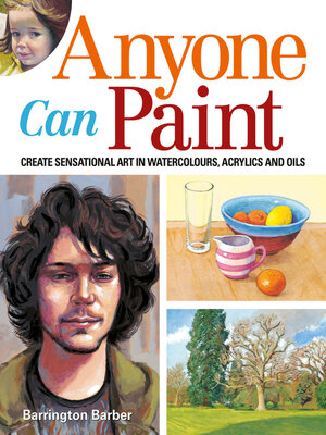 cover image of Anyone Can Paint: Create sensational art in oils, acrylics, and watercolours